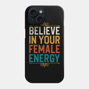 Believe In Your Female Energy Phone Case