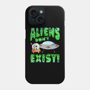 Aliens Don't Exist! Phone Case