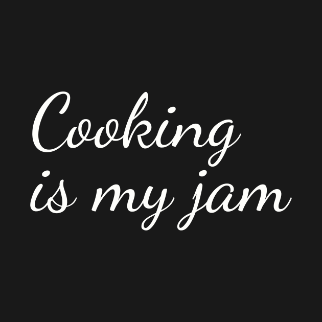 Cooking Is My Jam by PrintWaveStudio