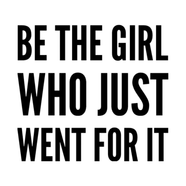 Be the girl who just went for it by Ashden