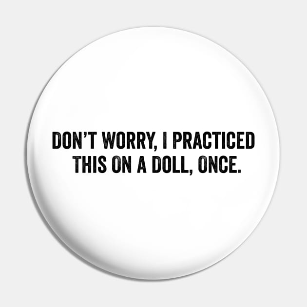dont worry i practiced this on a doll once, Funny Nurse Shirt, Sarcastic Nurse, Funny Surgeon Pin by Y2KSZN
