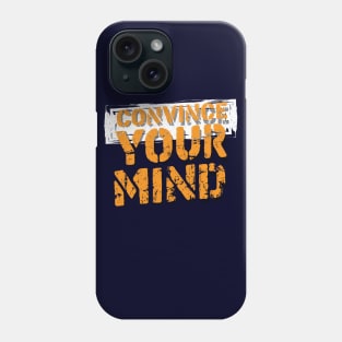 Convince Your Mind Phone Case