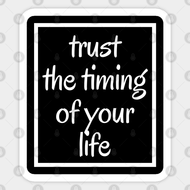 Trust The Timing Of Your Life - Christian - Trust The Timing Of Your Life - Sticker