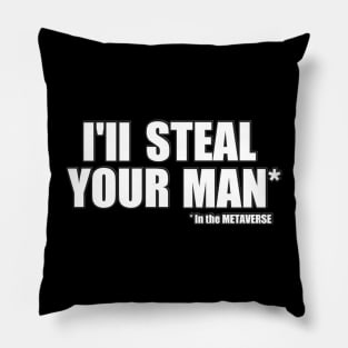 I'll steal your man in the METAVERSE Pillow