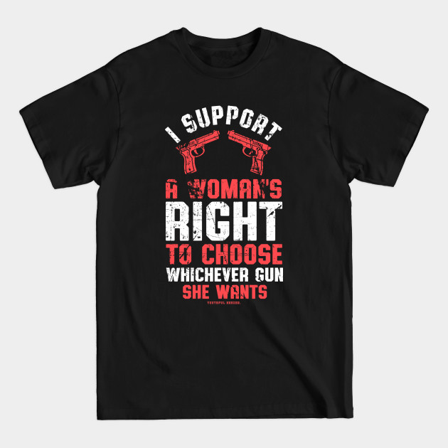 Disover I Support A Womans Choice To Choose Whichever Gun She Wants - Gun Rights - T-Shirt