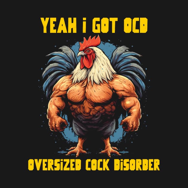 Yeah I got OCD, oversized cock disorder by Popstarbowser