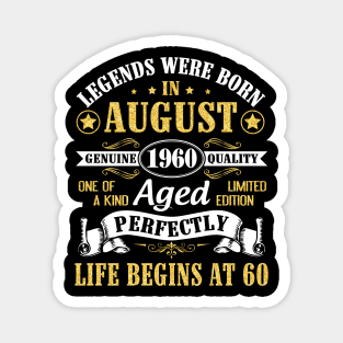 Legends Were Born In August 1960 Genuine Quality Aged Perfectly Life Begins At 60 Years Old Birthday Magnet