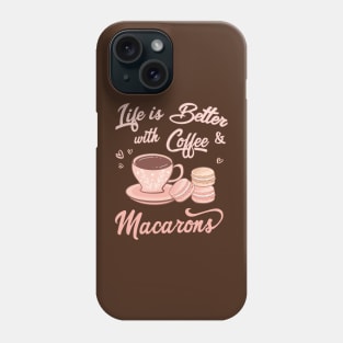 Life is Better with Coffee and Macarons Phone Case