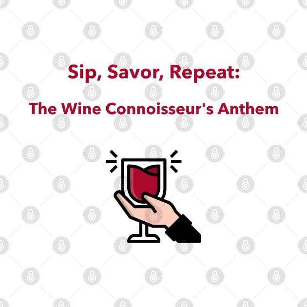 Sip, Savor, Repeat: The Wine Connoisseur's Anthem Wine Connoisseur by PrintVerse Studios