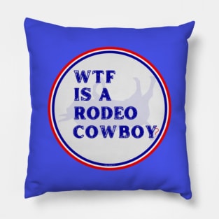 WTF Is A Rodeo Cowboy? By Abby Anime(c) Pillow