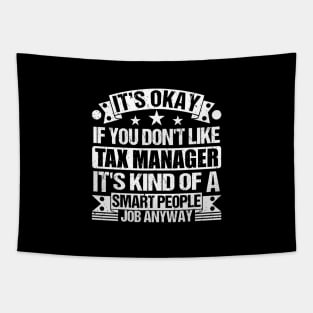 Tax Manager lover It's Okay If You Don't Like Tax Manager It's Kind Of A Smart People job Anyway Tapestry