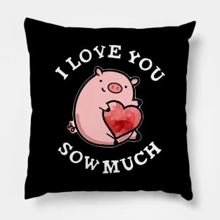 I Love You Sow Much Funny Pig Pun Pillow