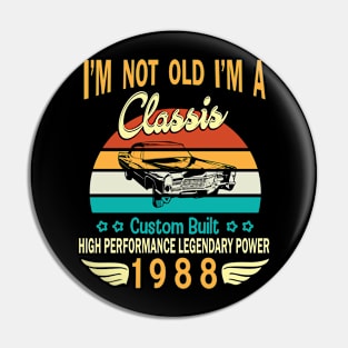 Happy Birthday Born In 1988 I'm Not Old I'm A Classic Custom Built High Performance Legendary Power Pin