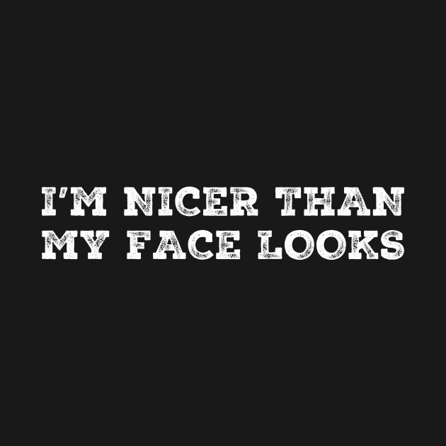 I'm Nicer Than My Face Looks Funny Sayings by Zimmermanr Liame