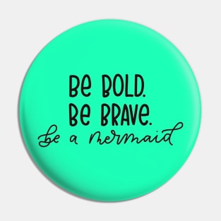 Be Brave, Be Bold, Be a Mermaid - Funny Quote Artwork !! Pin