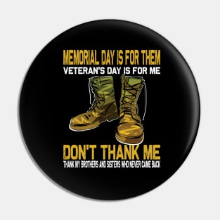 Memorial Day Is For Them Veteran's Day Is For Me ..Veteran's day gift Pin