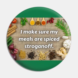 I Make Sure My Meals Are All Spiced Stroganoff Funny Pun / Dad Joke Poster Version (MD23Frd025) Pin