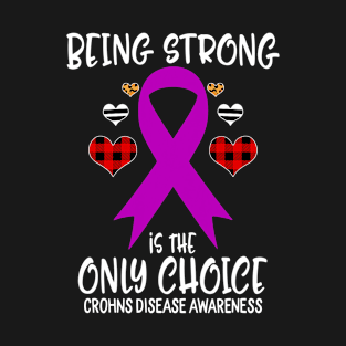 Being Strong Is The Only Choice Crohns Disease Awareness T-Shirt