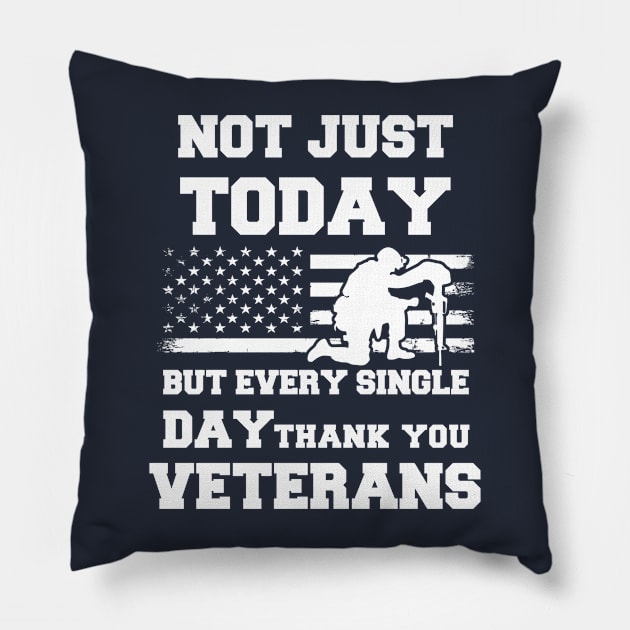 Not Just Today But Every Single Day Thank You Veterans - Perfect Veterans Day 2022 Gift Ideas For Dad and Millitary Members Pillow by Pezzolano