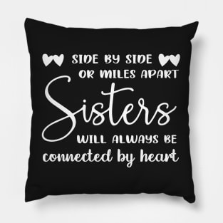 Side by side or miles apart sister always connected by heart Pillow