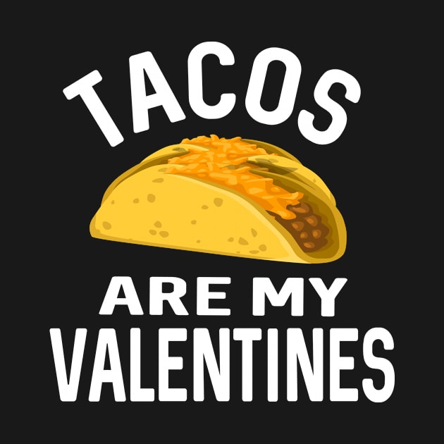 Tacos Are My Valentines Funny by ChangeRiver