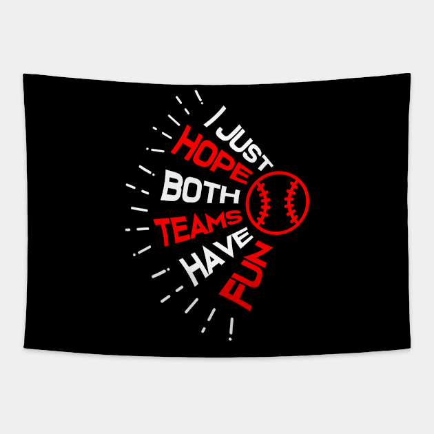 I Just Hope Both Teams Have Fun Funny Baseball Tapestry by jkshirts