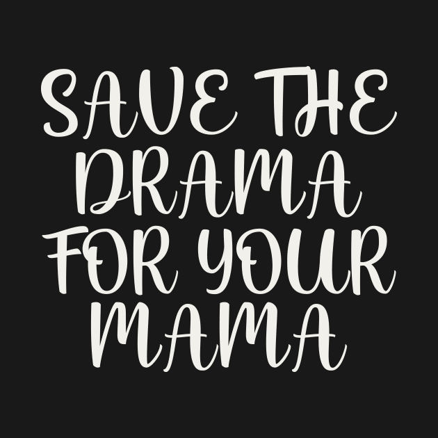 Save the drama for your mama by colorsplash