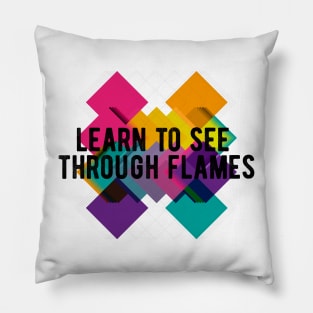 Learn to see through flames Pillow