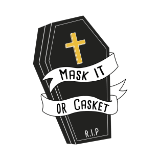 Mask it or Casket! T-Shirt