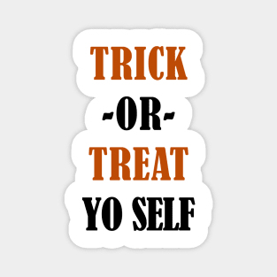 Trick or Treat Yo Self Magnet