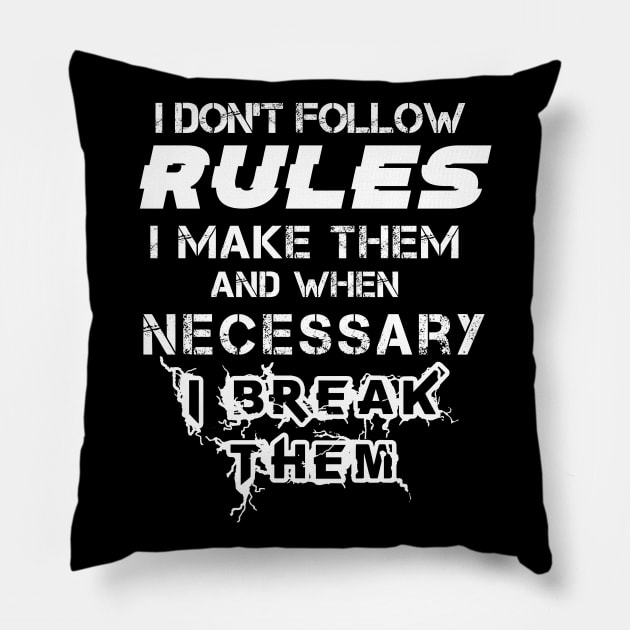 I Don't Follow Rules I Make Them And When Necessary I Break Them Pillow by Felix Rivera