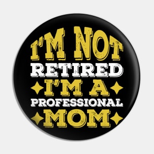 Funny Retired Professional Mom, Mother Day Gift Idea Pin