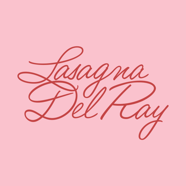 Lasagna Del Ray - Parody Design by sombreroinc