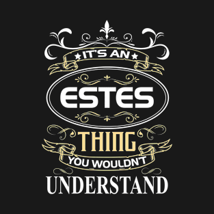 Estes Name Shirt It's An Estes Thing You Wouldn't Understand T-Shirt