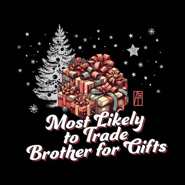 Most Likely to Trade Brother for Gifts - Family Christmas - Xmas by ArtProjectShop