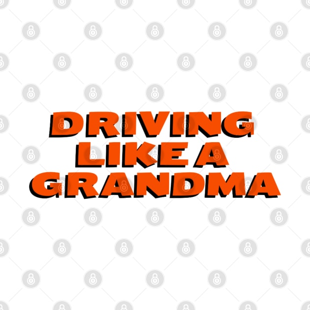 Driving Like A Grandma Quote by Worldengine