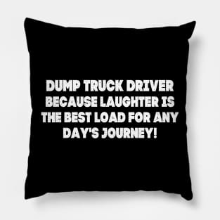 Dump Truck Driver Because Laughter is the Best Load for Any Day's Journey! Pillow