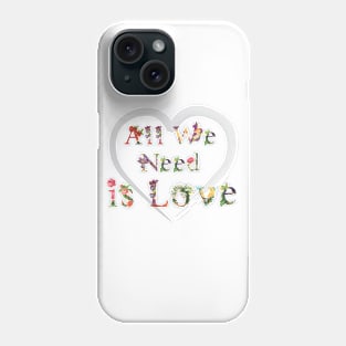 All we need is love Phone Case