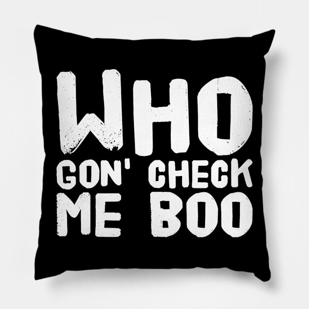 Who gon' check me boo Pillow by captainmood