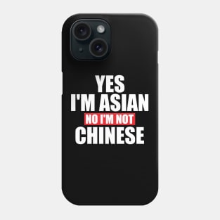 Yes I'm Asian No I'm Not Chinese Phone Case