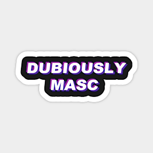 Dubiously Masc Magnet