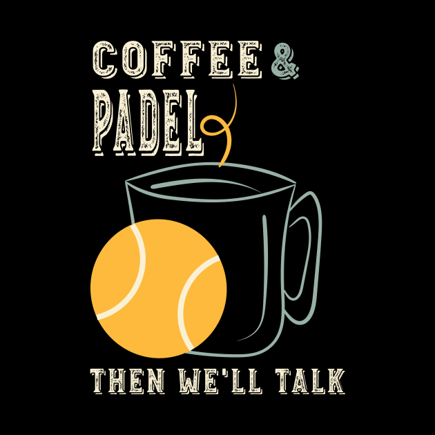 Coffee & Padel Then We'll Talk by whyitsme