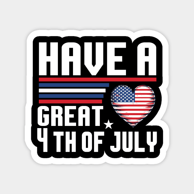 "Have a great 4th of July" Shirt | Celebrate With Love and Pride Magnet by Indigo Lake