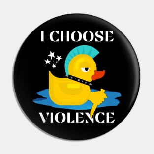 I Choose Violence Pin