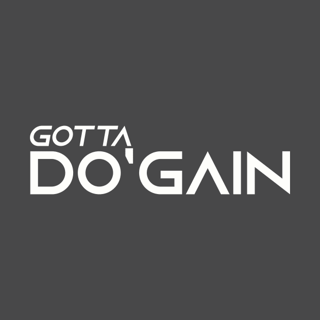 Gotta Do'gain (White).  For people inspired to build better habits and improve their life. Grab this for yourself or as a gift for another focused on self-improvement. by Do'gain