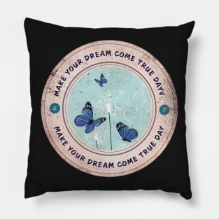 Today is Make Your Dream Come True Day Pillow