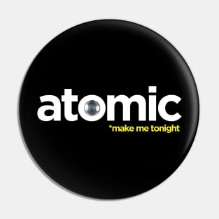 Atomic *make me tonight Pin