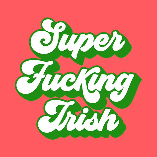 Super Fucking Irish by blueavocado