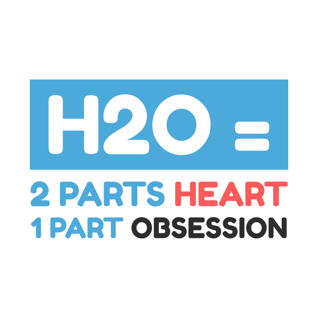 H2O= 2 Parts Heart 1 Part Obsession Swimmer Sport by Mesyo