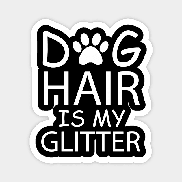 Dog Hair Is My Glitter Magnet by teegear